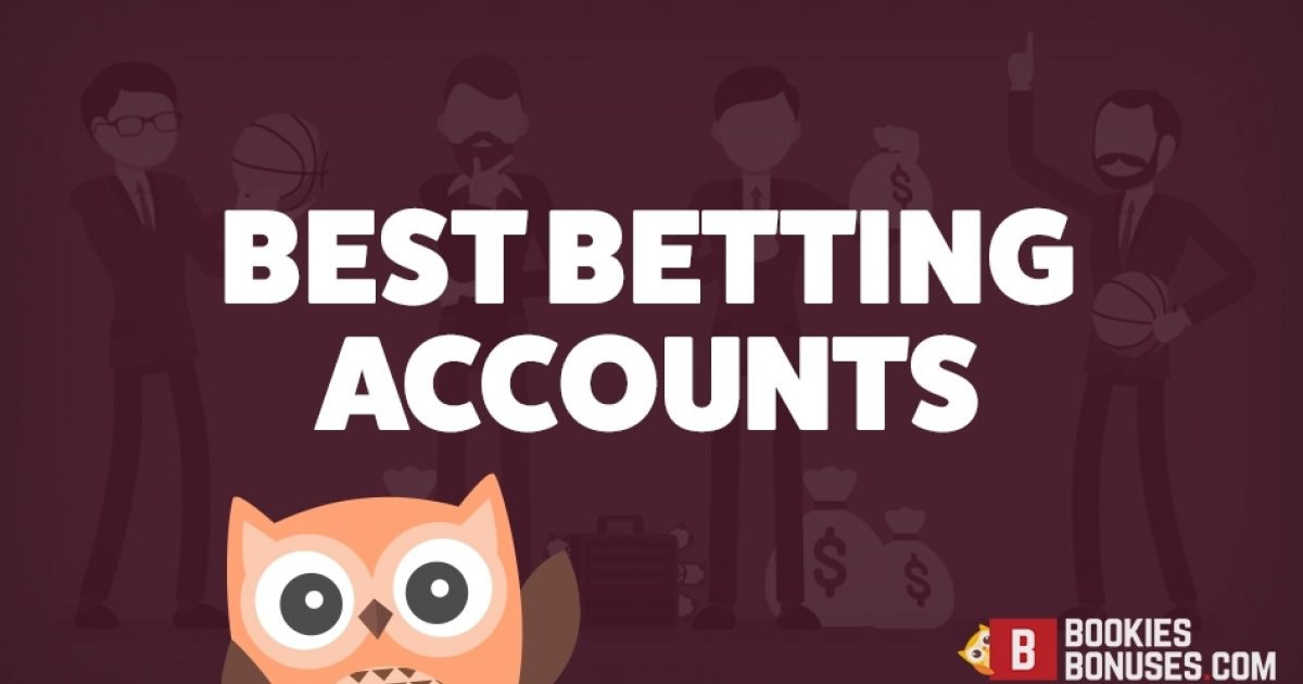 Best Betting Accounts » Top Bookmakers You Should Have an Account With