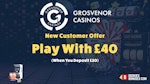 Grosvenor casino 20 40 offer