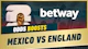 Mexico england betway