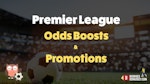 Premier league odds boosts